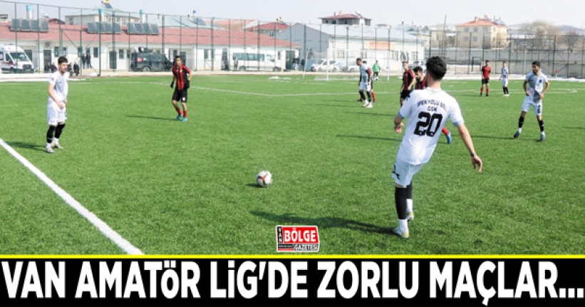 Van Amatör Lig'de zorlu maçlar…