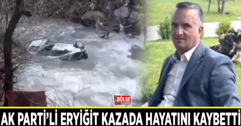 AK Parti’li Eryiğit kazada hayatını kaybetti