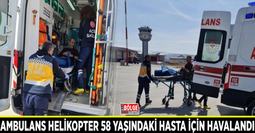 Ambulans helikopter 58 yaşındaki hasta için havalandı