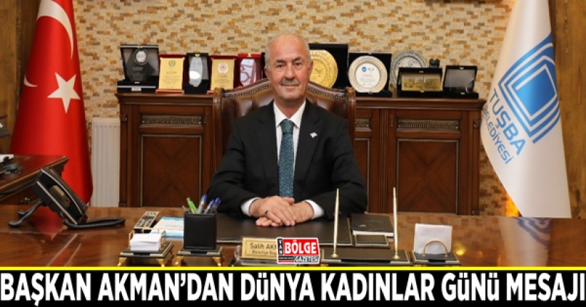 Başkan Akman’dan Dünya Kadınlar Günü Mesajı