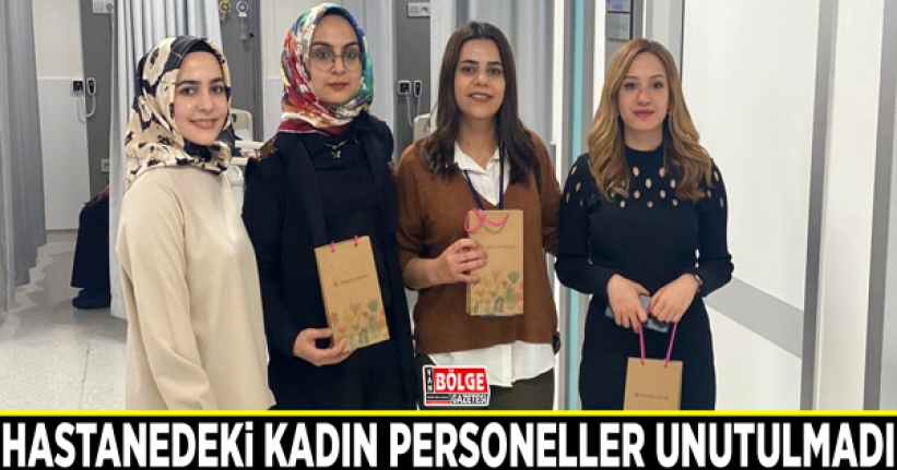 Hastanedeki kadın personeller unutulmadı