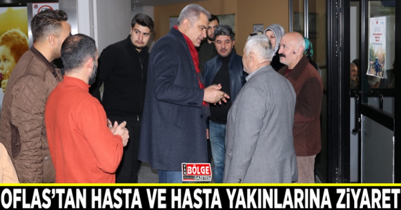 Oflas’tan hasta ve hasta yakınlarına ziyaret