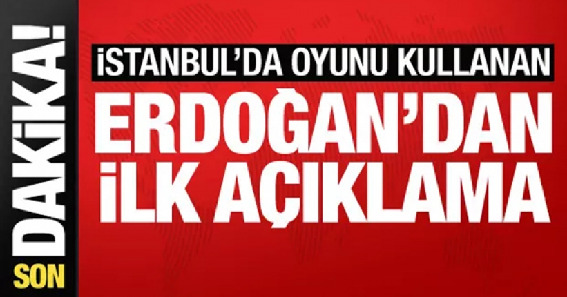 Oyunu kullanan Cumhurbaşkanı Erdoğan'dan ilk açıklama