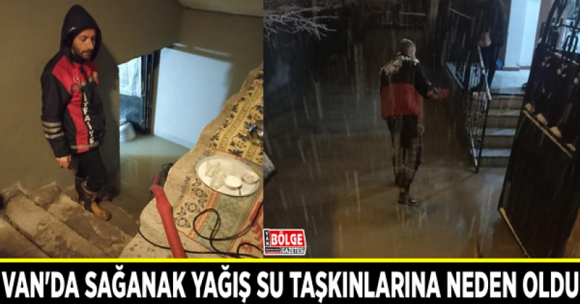 Van'da sağanak yağış su taşkınlarına neden oldu