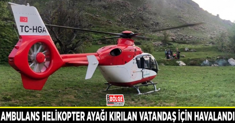 Ambulans helikopter ayağı kırılan vatandaş için havalandı