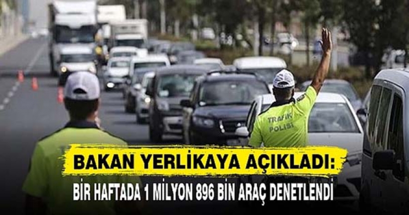 Trafikte bir haftada 1 milyon 896 bin araç denetlendi