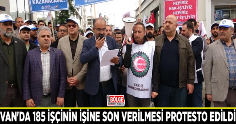 Van'da 185 işçinin işine son verilmesi protesto edildi
