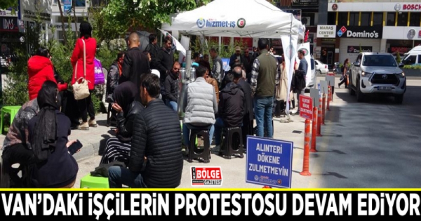 Van'daki işçilerin protestosu devam ediyor