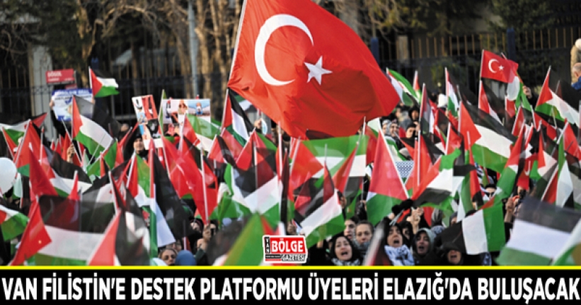 Van Filistin'e Destek Platformu üyeleri Elazığ'da buluşacak