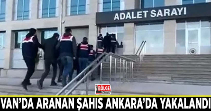 Van’da aranan şahıs Ankara’da yakalandı