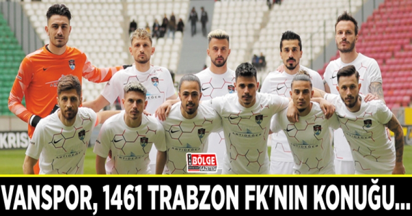Vanspor, 1461 Trabzon FK'nın konuğu…
