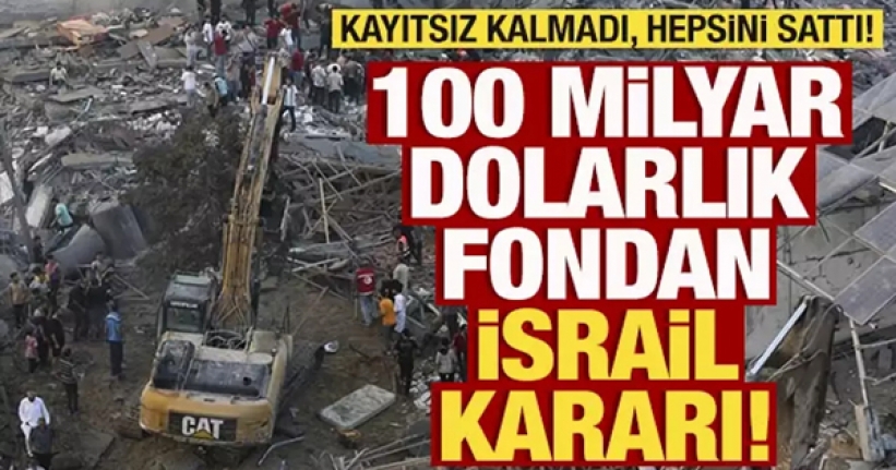 100 milyar dolarlık fondan İsrail kararı!