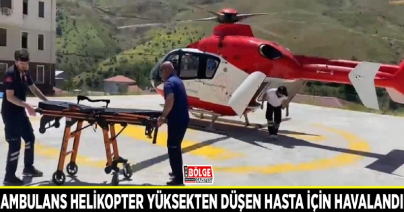 Ambulans helikopter yüksekten düşen hasta için havalandı