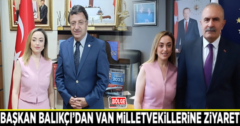 Başkan Balıkçı’dan Van Milletvekillerine ziyaret