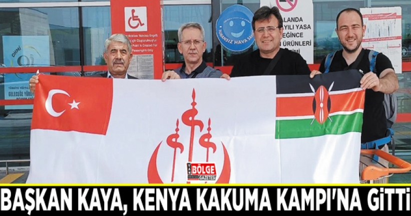 Başkan Kaya, Kenya Kakuma Kampı'na gitti
