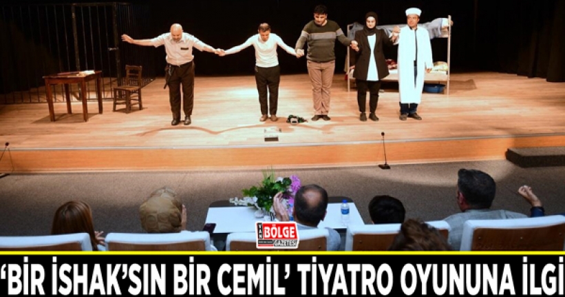 ‘Bir İshak’sın Bir Cemil’ tiyatro oyununa ilgi