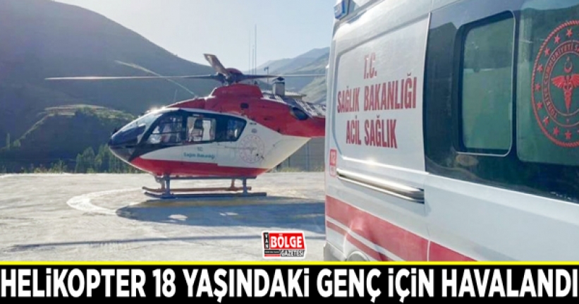 Helikopter 18 yaşındaki genç için havalandı