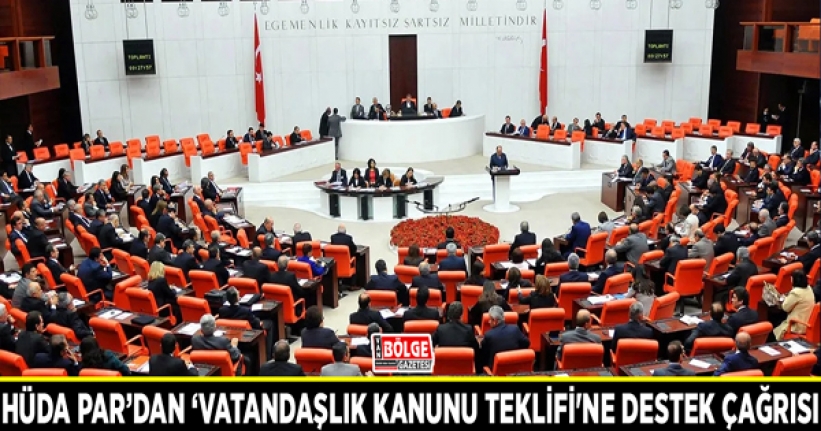 HÜDA PAR’dan ‘Vatandaşlık Kanunu Teklifi'ne destek çağrısı