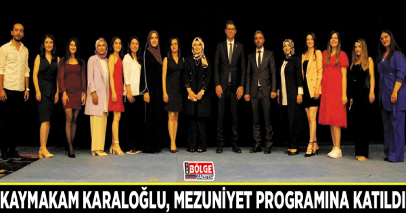 Kaymakam Karaloğlu, mezuniyet programına katıldı