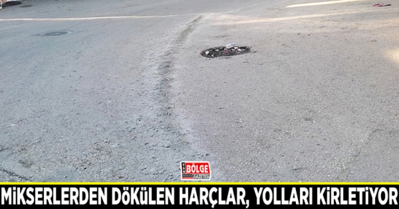 Mikserlerden dökülen harçlar, yolları kirletiyor