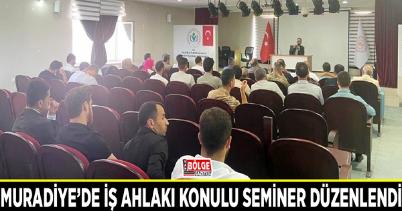 Muradiye’de “İş Ahlakı” konulu seminer düzenlendi