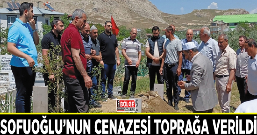 Sofuoğlu’nun cenazesi toprağa verildi