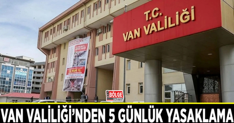 Van Valiliği’nden 5 günlük yasaklama