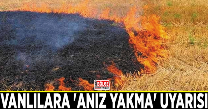 Vanlılara 'anız yakma' uyarısı