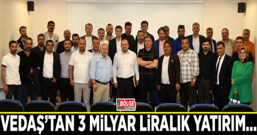 VEDAŞ’tan 3 milyar liralık yatırım…