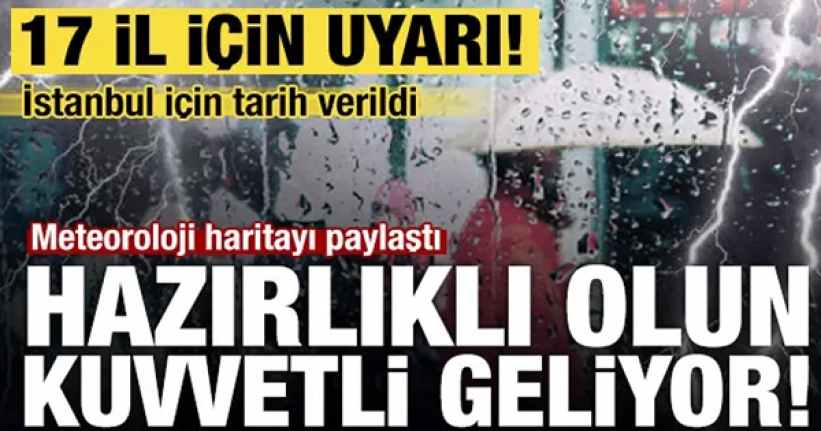 17 il için uyarı! Dikkat: Kuvvetli geliyor!