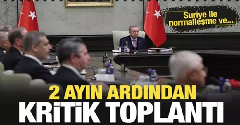 2 ayın ardından kritik toplantı!