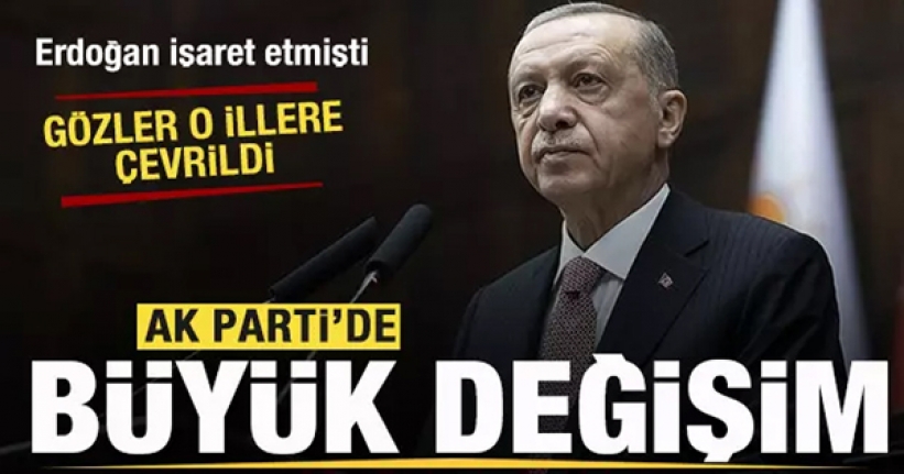 AK Parti'de büyük değişim! Gözler o illere çevrildi