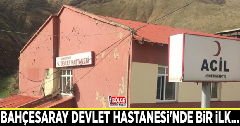 Bahçesaray Devlet Hastanesi'nde bir ilk...