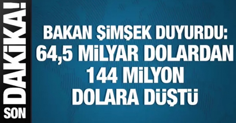 Bakan Şimşek: 64,5 milyar dolardan 144 milyon dolara düştü