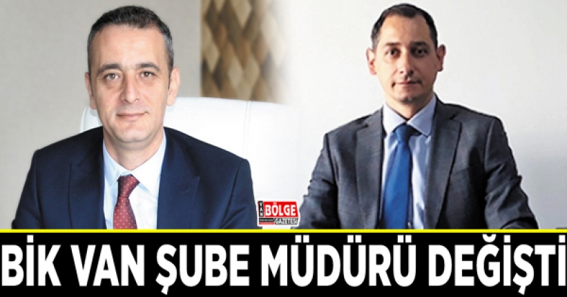 BİK Van Şube Müdürü değişti