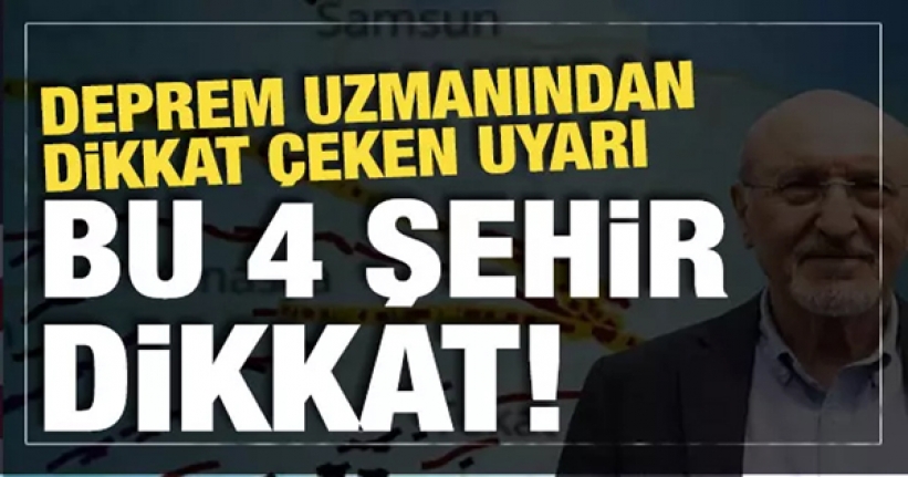 Deprem uzmanı, 4 şehri işaret ederek uyardı