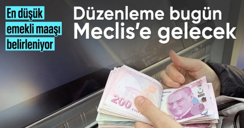 En düşük emekli aylığı düzenlemesi bugün Meclis'e gelecek