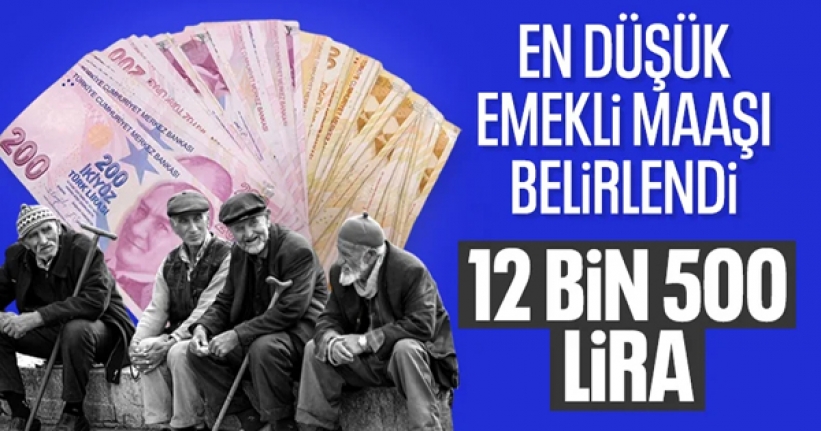 En düşük emekli maaşı belli oldu: 12 bin 500 lira