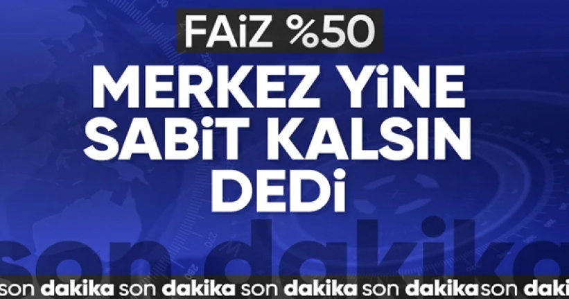 Faiz yüzde 50’de sabit kaldı