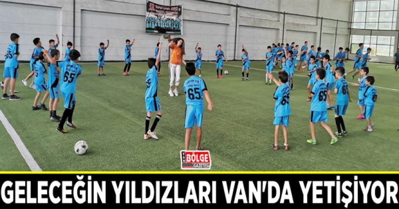 Geleceğin yıldızları Van'da yetişiyor