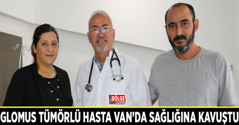 Glomus tümörlü hasta Van’da sağlığına kavuştu