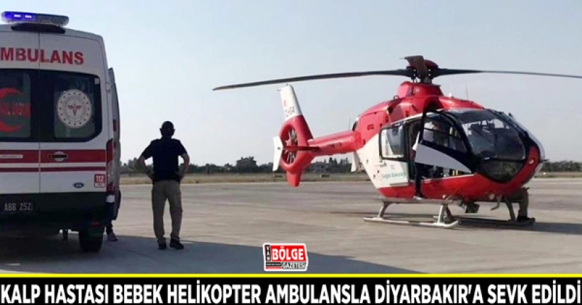 Kalp hastası bebek helikopter ambulansla Diyarbakır'a sevk edildi