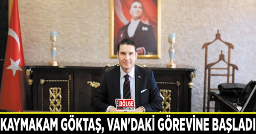 Kaymakam Göktaş, Van'daki görevine başladı