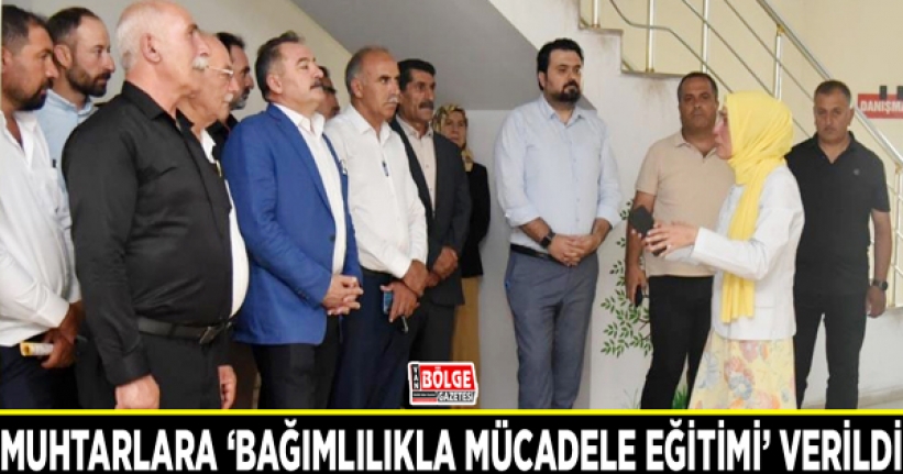 Muhtarlara ‘bağımlılıkla mücadele eğitimi’ verildi