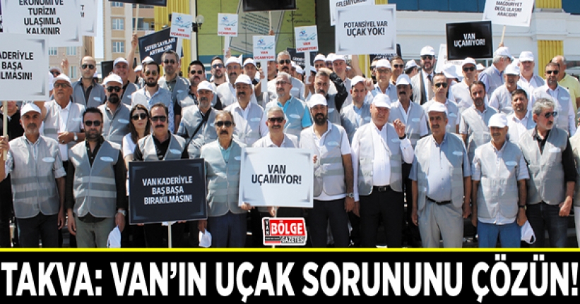 Takva: Van'ın uçak sorununu çözün!