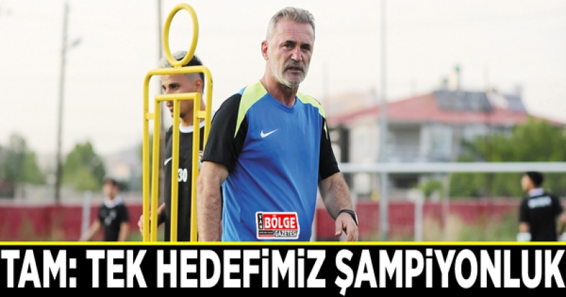 Tam: Tek hedefimiz şampiyonluk