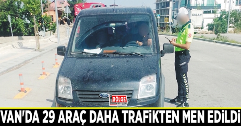 Van'da 29 araç daha trafikten men edildi