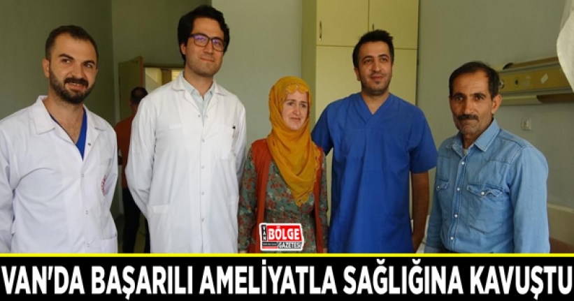 Van'da başarılı ameliyatla sağlığına kavuştu