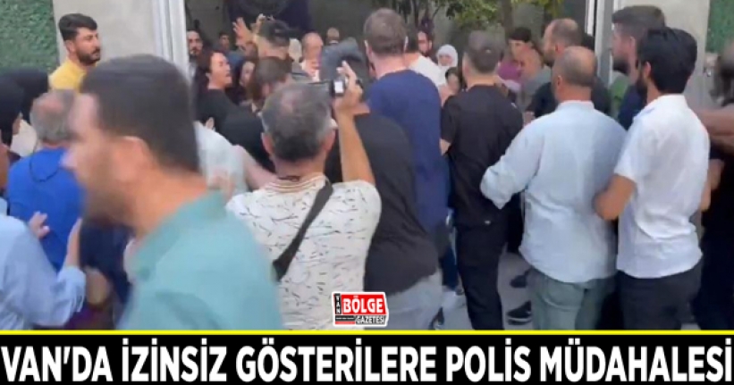 Van'da izinsiz gösterilere polis müdahalesi