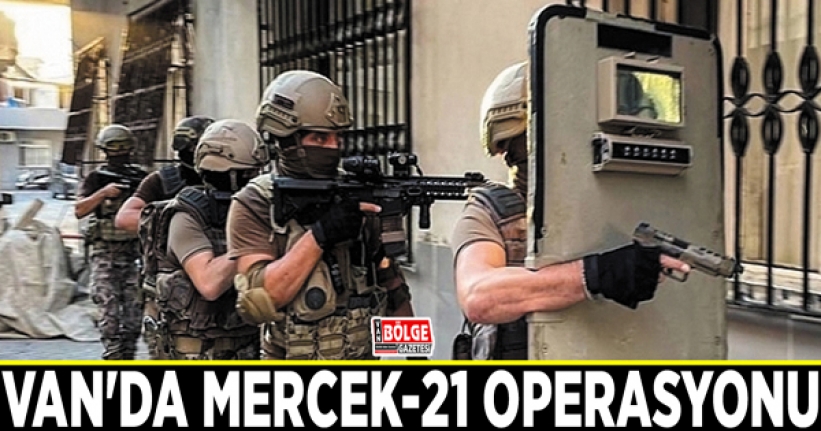 Van'da Mercek-21 operasyonu